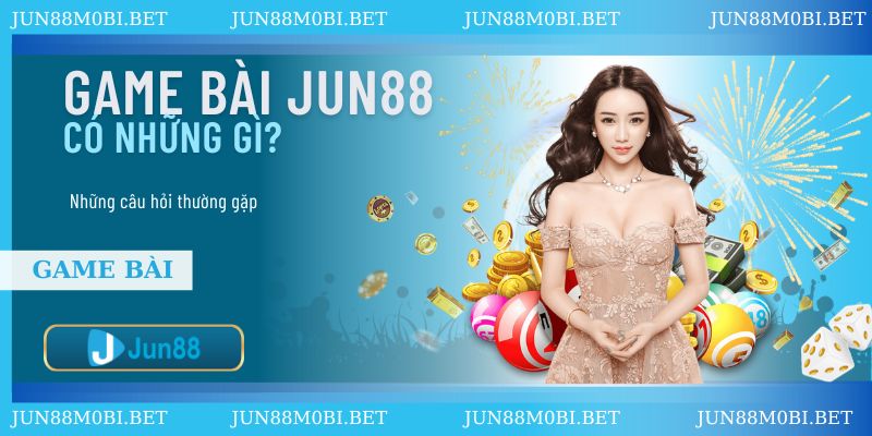 game-bai-jun88-va-nhung-cau-hoi-thuong-gap